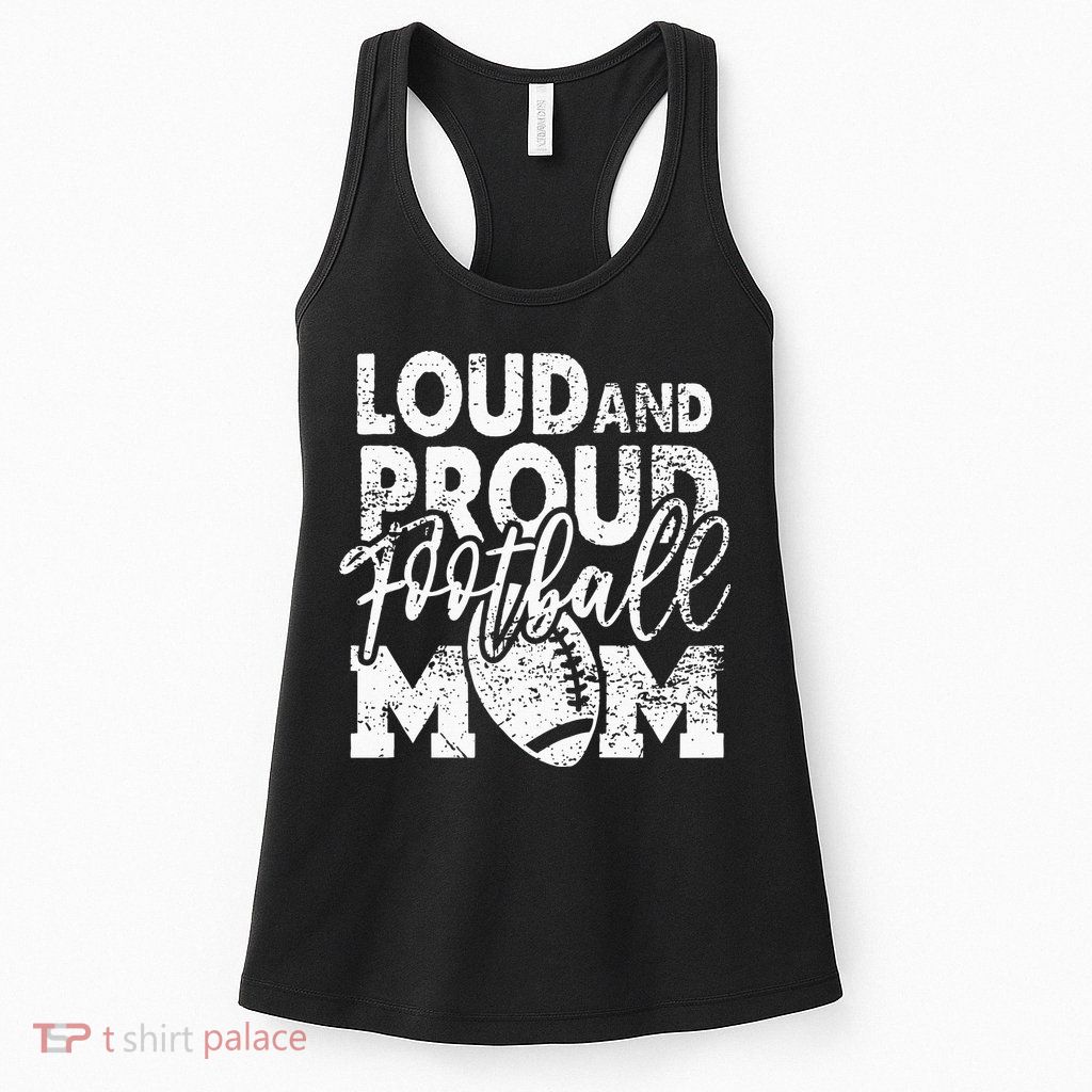 Loud & Proud Football Mom Biggest Fan Football Game Day Womens Tank Top