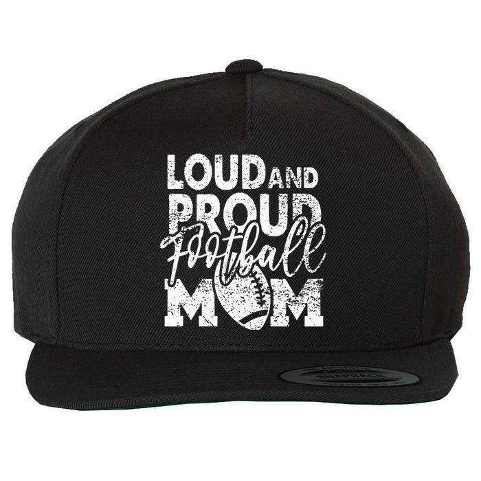 Loud & Proud Football Mom Biggest Fan Football Game Day Wool Snapback Cap