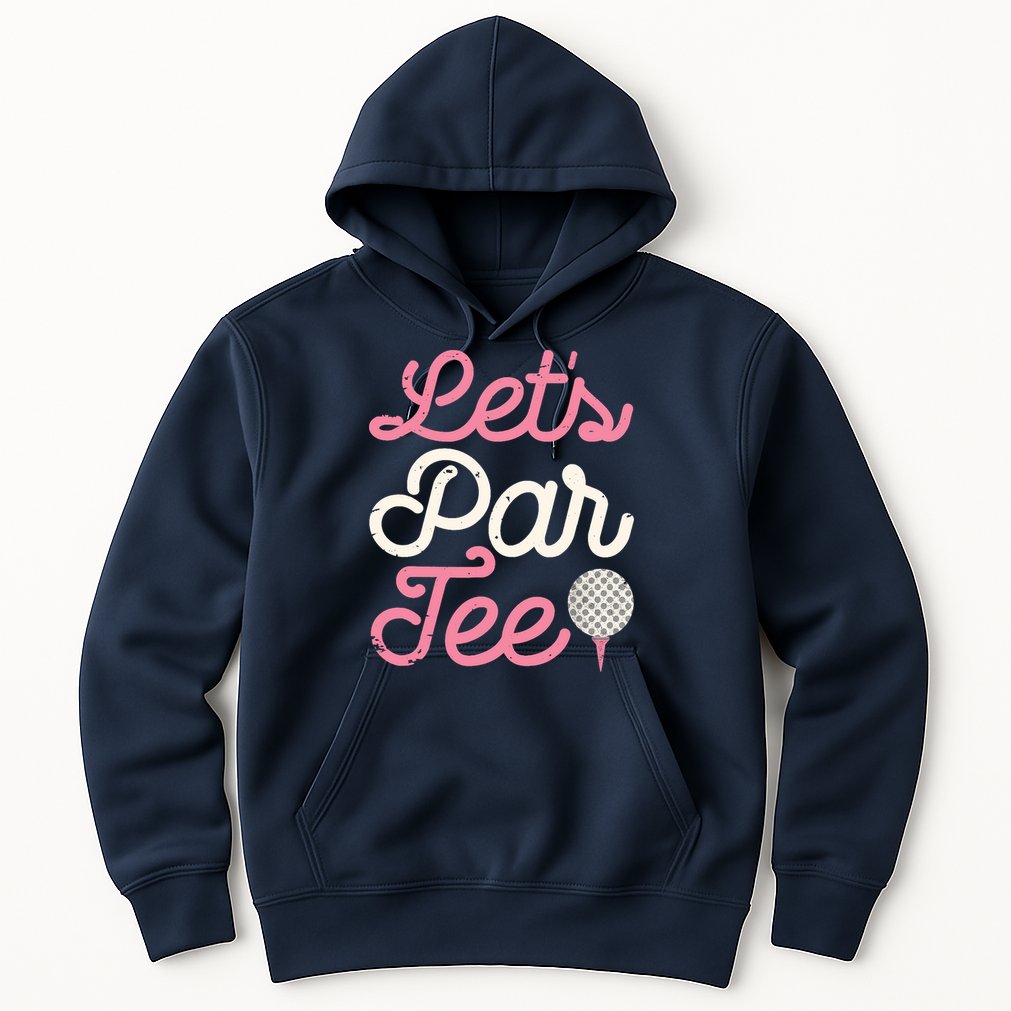Lets Par Funny Golf Golfer Girl Women Party Team Gift Hoodie