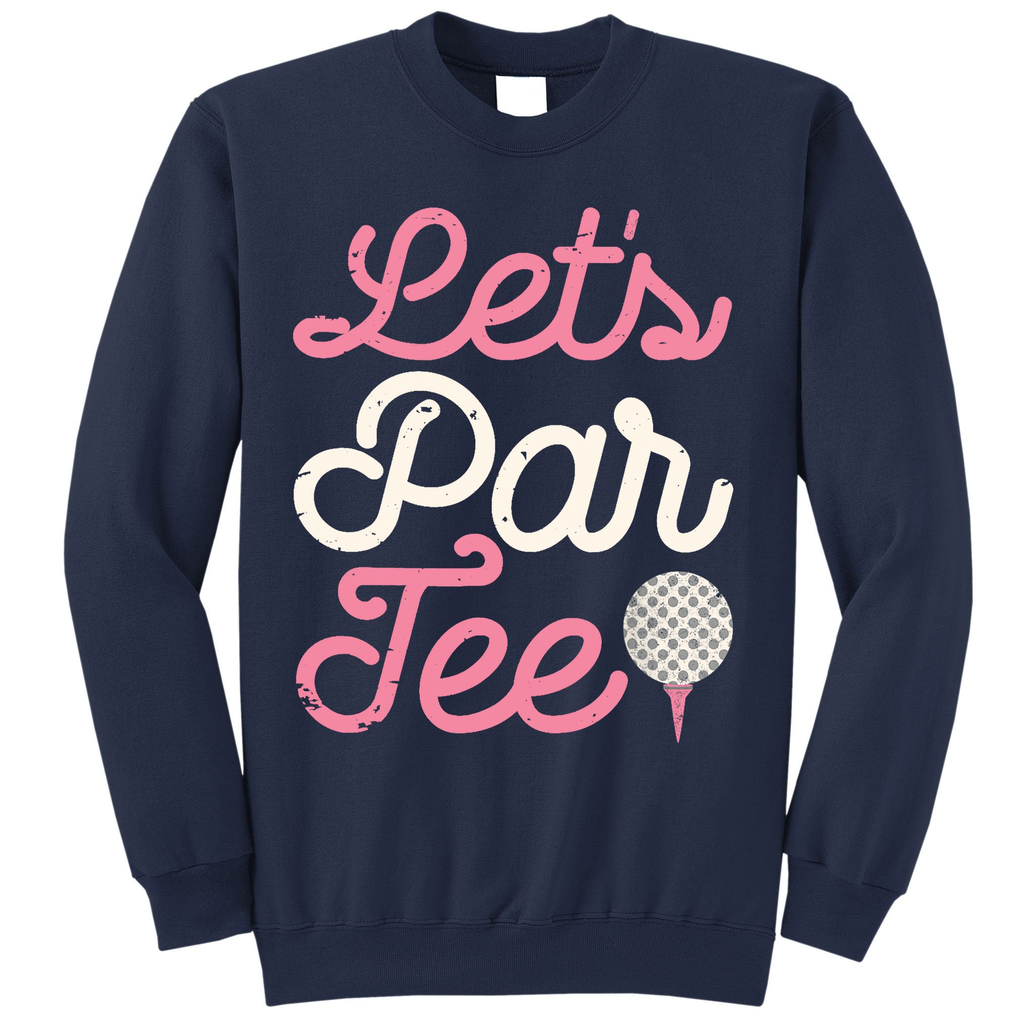 Lets Par Funny Golf Golfer Girl Women Party Team Gift Sweatshirt