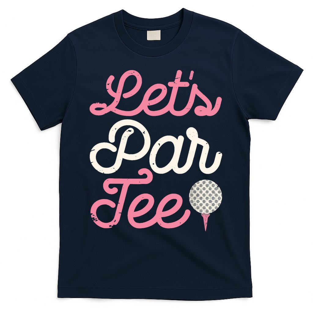 Lets Par Funny Golf Golfer Girl Women Party Team Gift T-Shirt