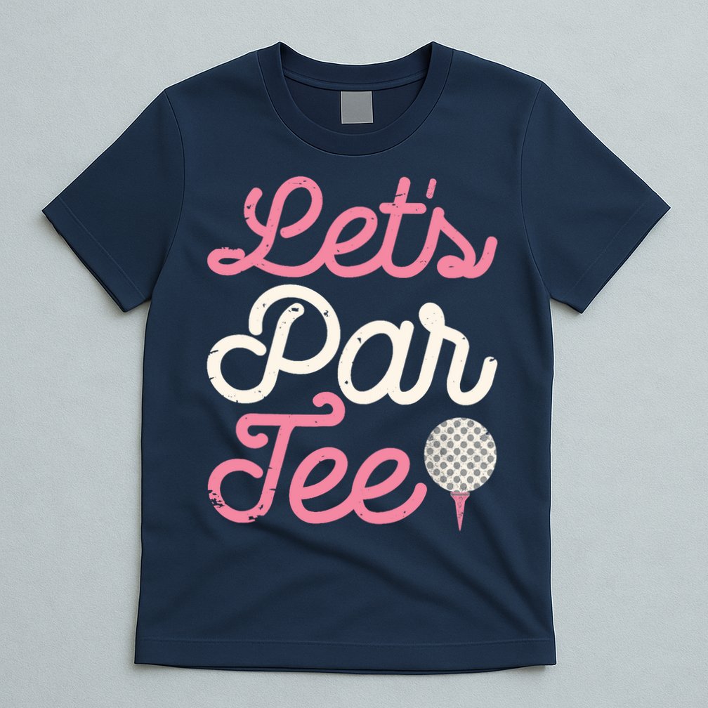 Lets Par Funny Golf Golfer Girl Women Party Team Gift T-Shirt