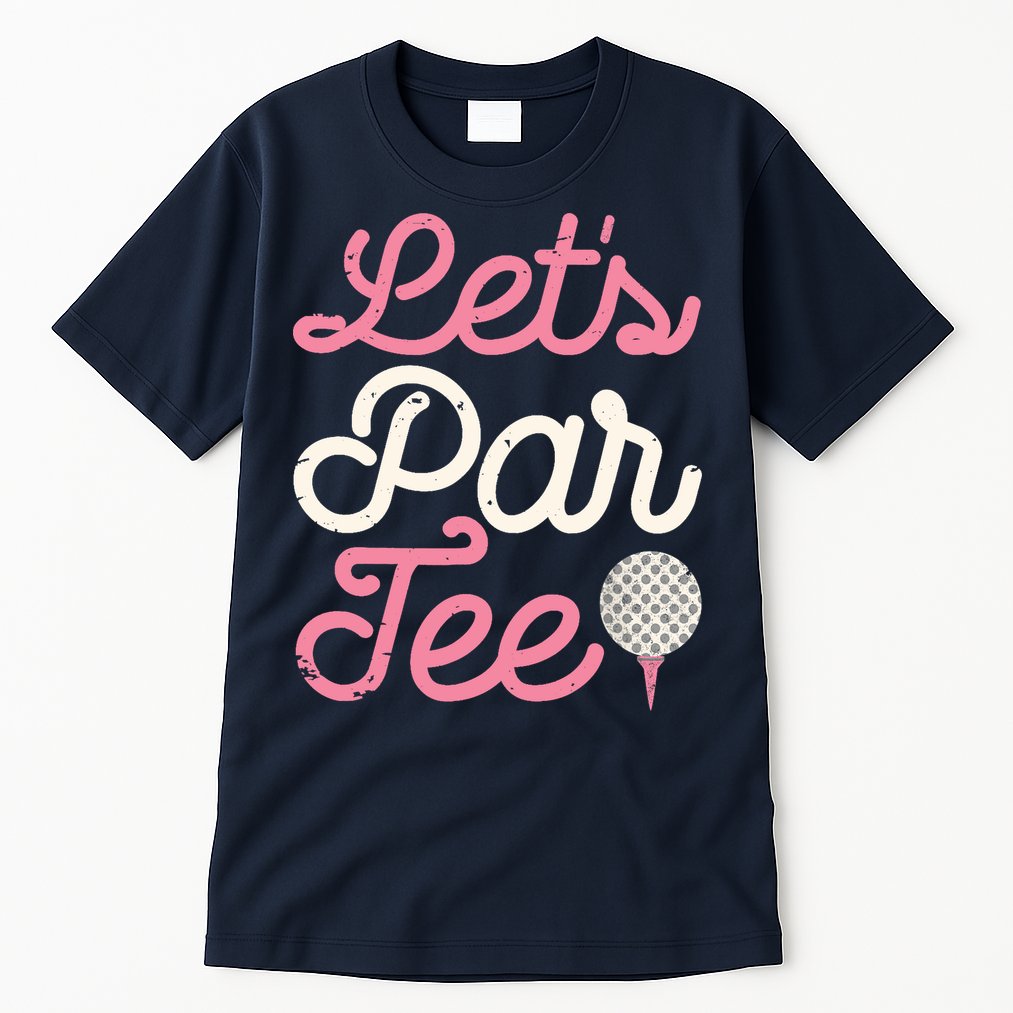 Lets Par Funny Golf Golfer Girl Women Party Team Gift Tall T-Shirt