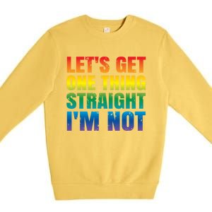 Lgbtq+ Pride Gift Get One Thing Straight IM Not Gift Premium Crewneck Sweatshirt