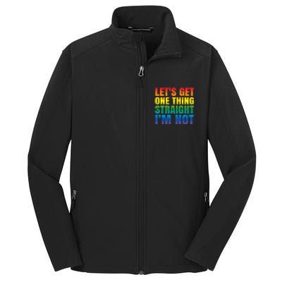 Lgbtq+ Pride Gift Get One Thing Straight IM Not Gift Core Soft Shell Jacket