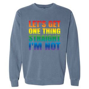 Lgbtq+ Pride Gift Get One Thing Straight IM Not Gift Garment-Dyed Sweatshirt