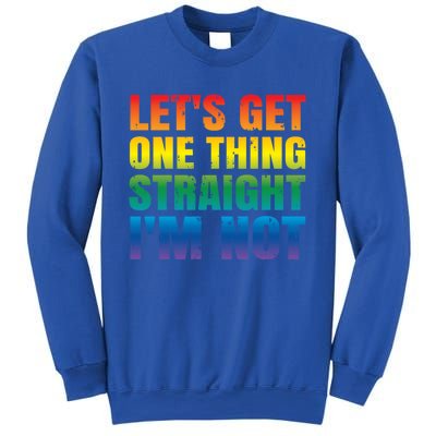 Lgbtq+ Pride Gift Get One Thing Straight IM Not Gift Sweatshirt