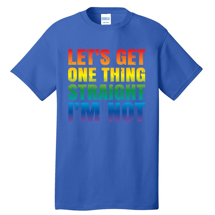 Lgbtq+ Pride Gift Get One Thing Straight IM Not Gift Tall T-Shirt