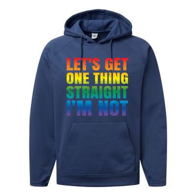 Lgbtq+ Pride Gift Get One Thing Straight IM Not Gift Performance Fleece Hoodie