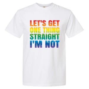 Lgbtq+ Pride Gift Get One Thing Straight IM Not Gift Garment-Dyed Heavyweight T-Shirt