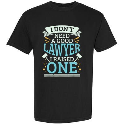 Lawyer Parents Gifts I Dont Need A Good Lawyer Garment-Dyed Heavyweight T-Shirt