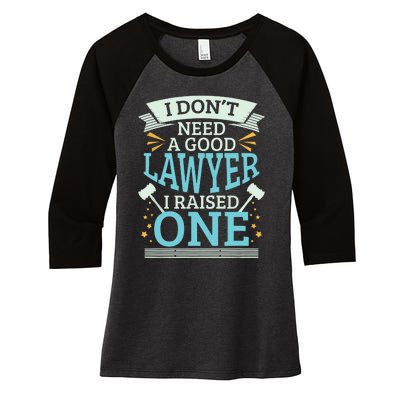 Lawyer Parents Gifts I Dont Need A Good Lawyer Women's Tri-Blend 3/4-Sleeve Raglan Shirt