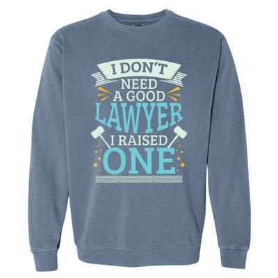 Lawyer Parents Gifts I Dont Need A Good Lawyer Garment-Dyed Sweatshirt