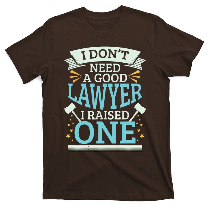 Lawyer Parents Gifts I Dont Need A Good Lawyer T-Shirt