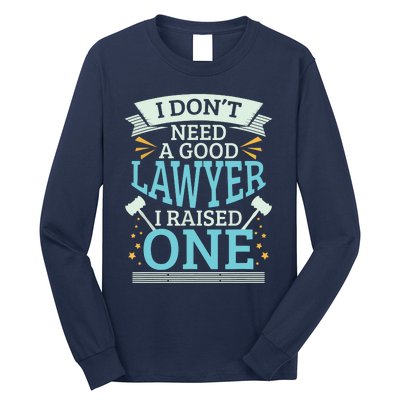 Lawyer Parents Gifts I Dont Need A Good Lawyer Long Sleeve Shirt