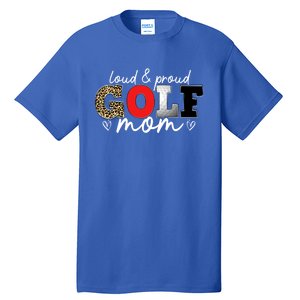 Loud Proud Golf Mom Leopard Mama Mommy Mother's Day Gift Tall T-Shirt