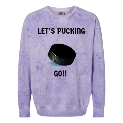 LetS Pucking Go Ice Hockey Puck LetS Fucking Go Joke Meaningful Gift Colorblast Crewneck Sweatshirt