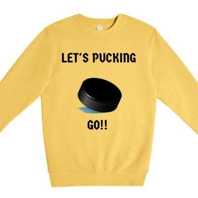 LetS Pucking Go Ice Hockey Puck LetS Fucking Go Joke Meaningful Gift Premium Crewneck Sweatshirt