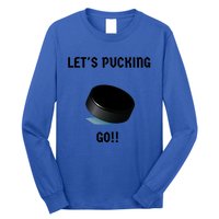 LetS Pucking Go Ice Hockey Puck LetS Fucking Go Joke Meaningful Gift Long Sleeve Shirt