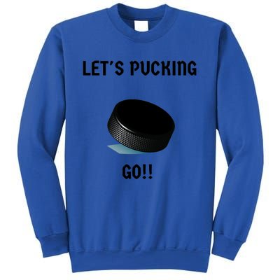 LetS Pucking Go Ice Hockey Puck LetS Fucking Go Joke Meaningful Gift Sweatshirt