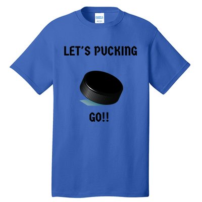 LetS Pucking Go Ice Hockey Puck LetS Fucking Go Joke Meaningful Gift Tall T-Shirt