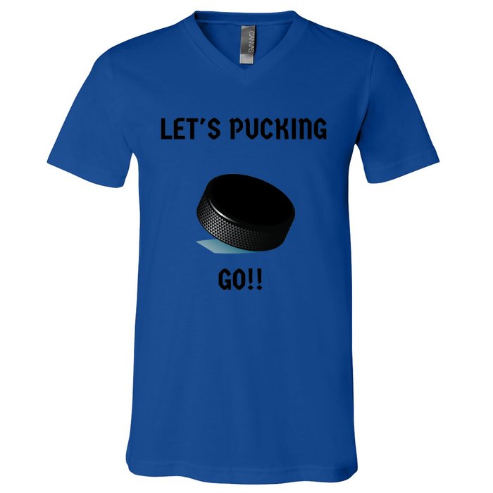 LetS Pucking Go Ice Hockey Puck LetS Fucking Go Joke Meaningful Gift V-Neck T-Shirt