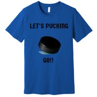 LetS Pucking Go Ice Hockey Puck LetS Fucking Go Joke Meaningful Gift Premium T-Shirt