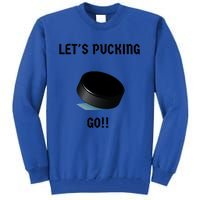 LetS Pucking Go Ice Hockey Puck LetS Fucking Go Joke Meaningful Gift Tall Sweatshirt