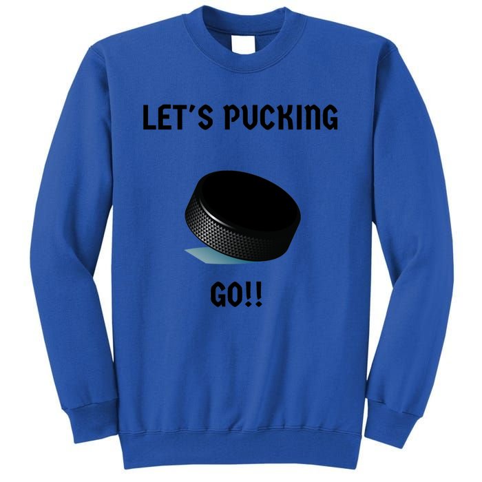 LetS Pucking Go Ice Hockey Puck LetS Fucking Go Joke Meaningful Gift Tall Sweatshirt