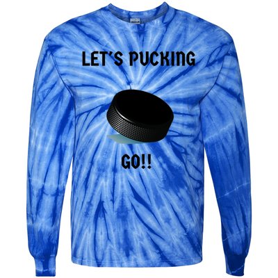 LetS Pucking Go Ice Hockey Puck LetS Fucking Go Joke Meaningful Gift Tie-Dye Long Sleeve Shirt