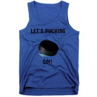 LetS Pucking Go Ice Hockey Puck LetS Fucking Go Joke Meaningful Gift Tank Top