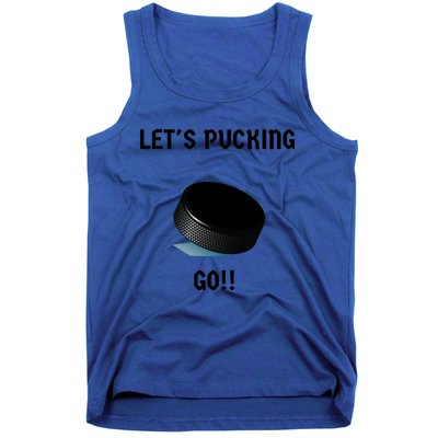 LetS Pucking Go Ice Hockey Puck LetS Fucking Go Joke Meaningful Gift Tank Top