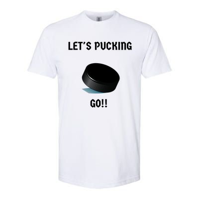 LetS Pucking Go Ice Hockey Puck LetS Fucking Go Joke Meaningful Gift Softstyle CVC T-Shirt