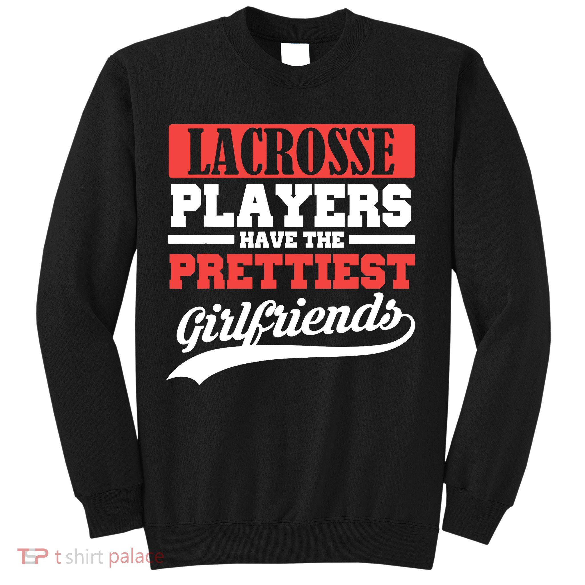 Lacrosse players have the prettiest girlfriends Sweatshirt