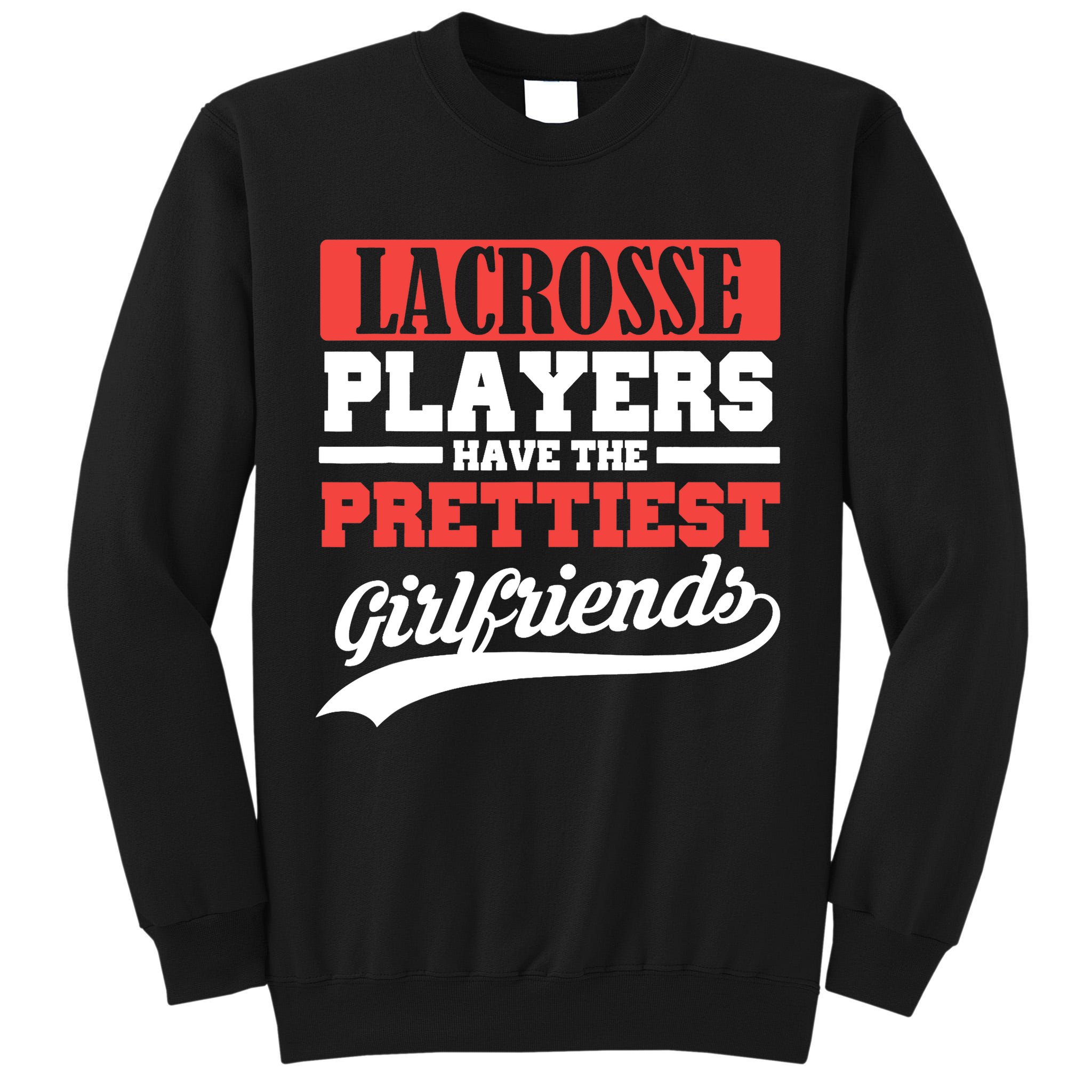 Lacrosse players have the prettiest girlfriends Tall Sweatshirt
