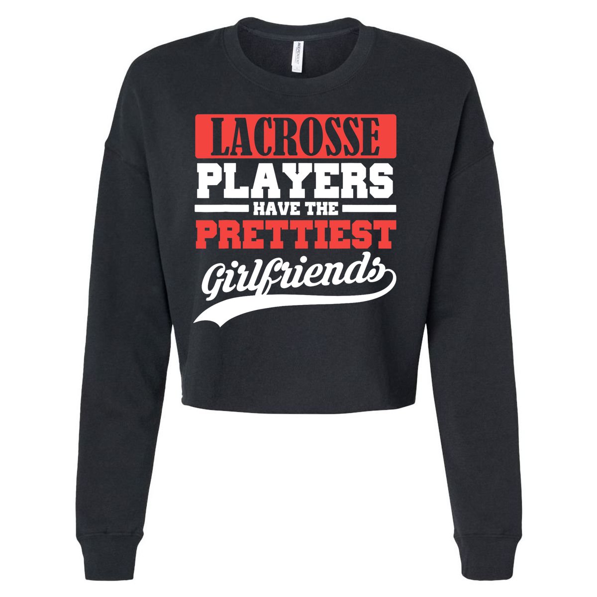 Lacrosse players have the prettiest girlfriends Cropped Pullover Crew