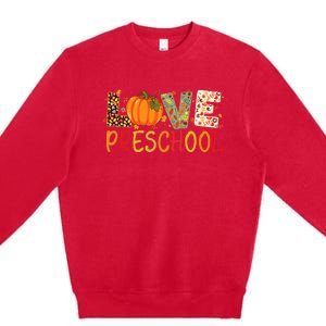 Love Preschool Happy Fall Thanksgiving Teacher Premium Crewneck Sweatshirt