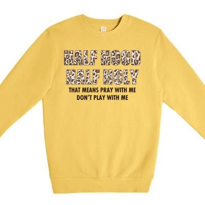 Leopard Print Half Hood Half That Means Pray With Me Dont Play With Me Premium Crewneck Sweatshirt