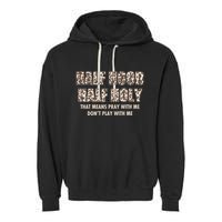 Leopard Print Half Hood Half That Means Pray With Me Dont Play With Me Garment-Dyed Fleece Hoodie