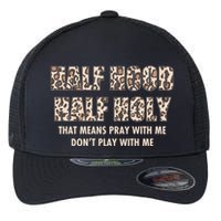 Leopard Print Half Hood Half That Means Pray With Me Dont Play With Me Flexfit Unipanel Trucker Cap