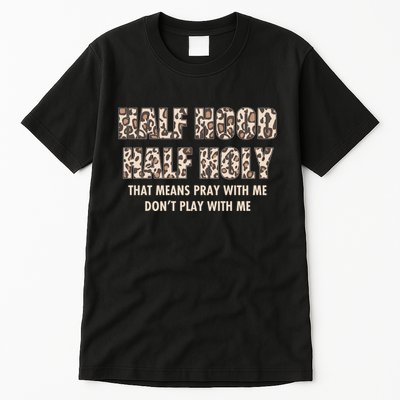 Leopard Print Half Hood Half That Means Pray With Me Dont Play With Me Tall T-Shirt
