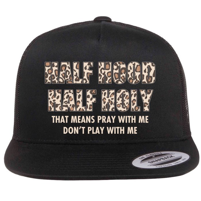 Leopard Print Half Hood Half That Means Pray With Me Dont Play With Me Flatbill Hat
