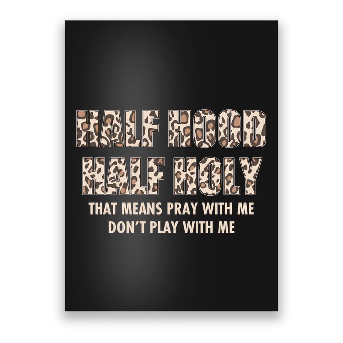 Leopard Print Half Hood Half That Means Pray With Me Dont Play With Me Poster