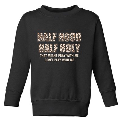 Leopard Print Half Hood Half That Means Pray With Me Dont Play With Me Toddler Sweatshirt
