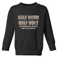Leopard Print Half Hood Half That Means Pray With Me Dont Play With Me Toddler Sweatshirt