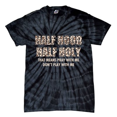 Leopard Print Half Hood Half That Means Pray With Me Dont Play With Me Tie-Dye T-Shirt