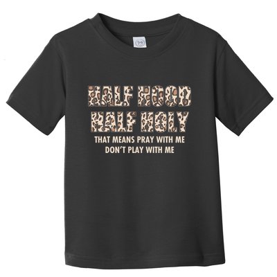 Leopard Print Half Hood Half That Means Pray With Me Dont Play With Me Toddler T-Shirt