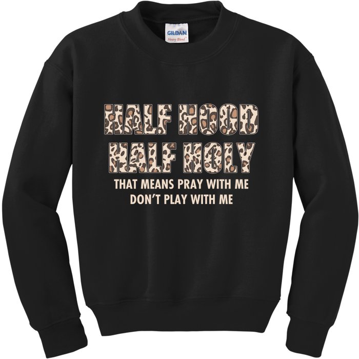 Leopard Print Half Hood Half That Means Pray With Me Dont Play With Me Kids Sweatshirt