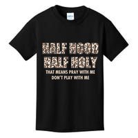 Leopard Print Half Hood Half That Means Pray With Me Dont Play With Me Kids T-Shirt