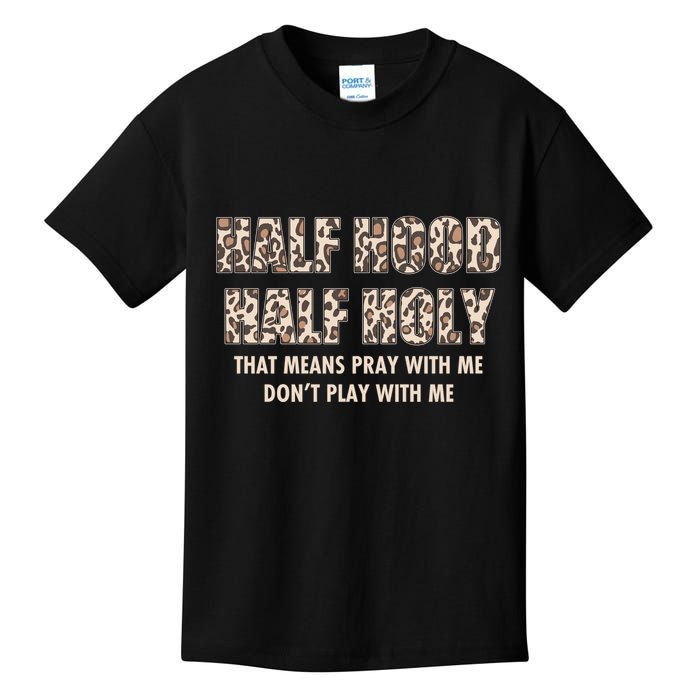 Leopard Print Half Hood Half That Means Pray With Me Dont Play With Me Kids T-Shirt